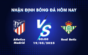 atletico madrid real betis 19 05 la liga