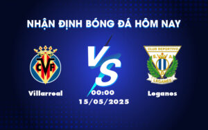 villarreal leganes 15 05 la liga